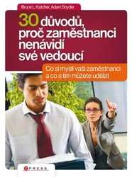 Kniha 30 důvodů, proč zaměstnanci nenávidí své vedoucí Co si myslí vaši zaměstnanci a co s tím můžete udělat
