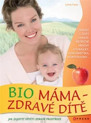 Kniha Bio máma - zdravé dítě Jak zajistit dítěti zdravé prostředí