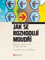 Kniha Jak se rozhodují moudří Zkušenosti, podněty a rady 21 výjimečných lídrů