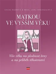 Kniha Matkou ve vyšším věku Vliv věku na plodnost ženy a na průběh těhotenství