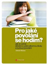 Kniha Pro jaké povolání se hodím? 2. aktualizované vydání, Jak si vybrat střední a vyšší odbornou školu a snad i budoucí povolání