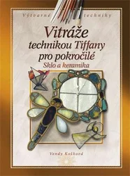 Kniha Vitráže technikou Tiffany pro pokročilé Sklo a keramika